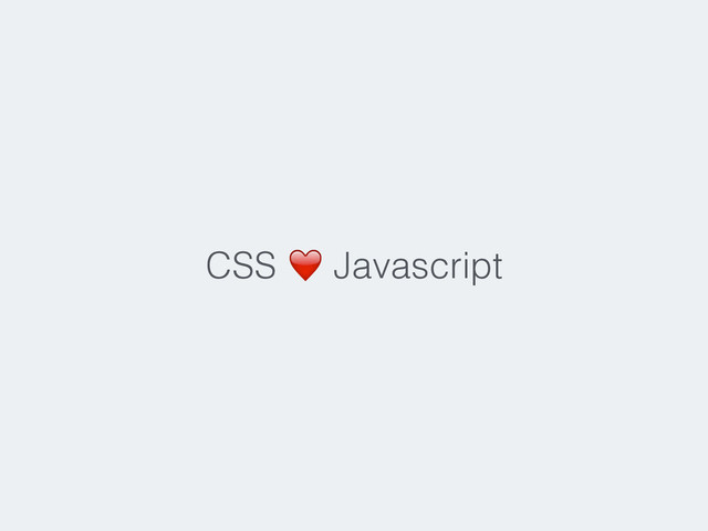 CSS ❤️ Javascript
