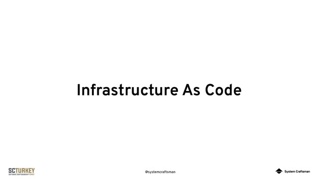 @systemcraftsman
Infrastructure As Code
