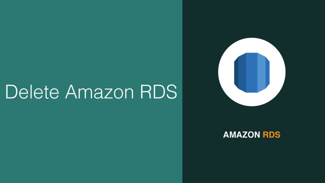 AMAZON RDS
Delete Amazon RDS
