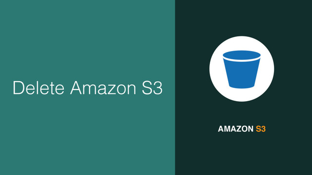 AMAZON S3
Delete Amazon S3
