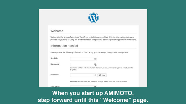 When you start up AMIMOTO,  
step forward until this “Welcome” page.
