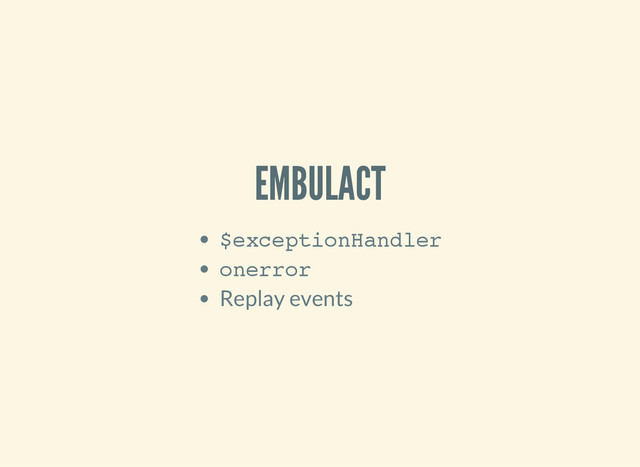 EMBULACT
$
e
x
c
e
p
t
i
o
n
H
a
n
d
l
e
r
o
n
e
r
r
o
r
Replay events
