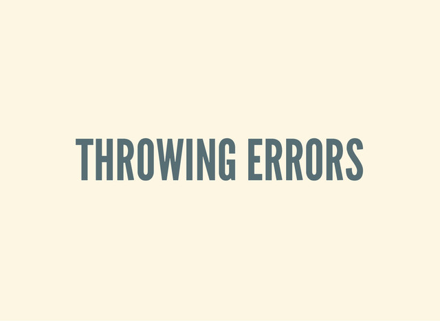 THROWING ERRORS
