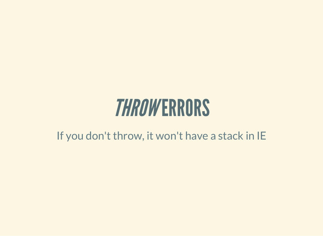 THROW ERRORS
If you don't throw, it won't have a stack in IE
