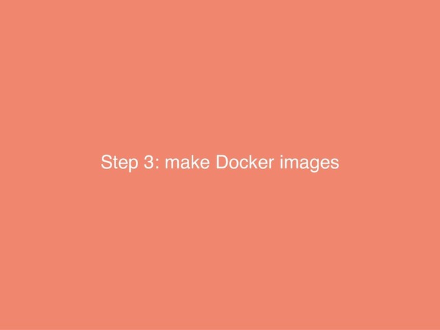 Step 3: make Docker images
