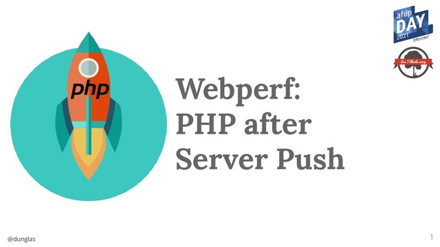 @dunglas
Webperf:
PHP after
Server Push
1

