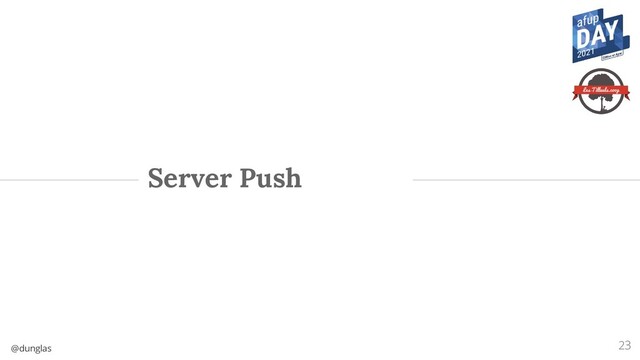 @dunglas
Server Push
23
