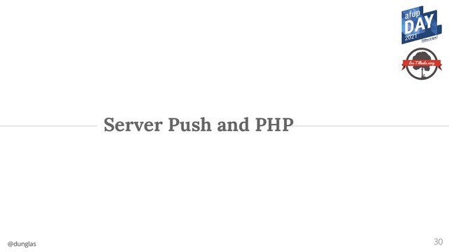 @dunglas
Server Push and PHP
30
