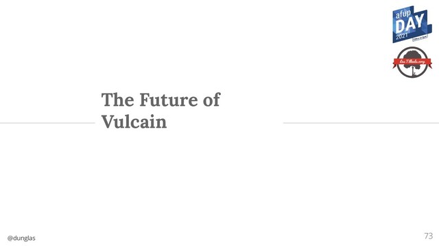 @dunglas
The Future of
Vulcain
73
