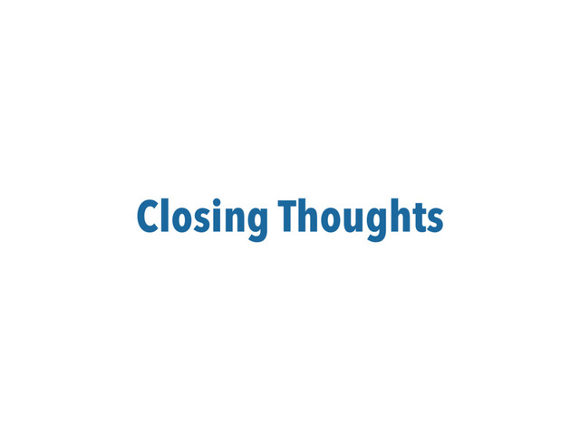 Closing Thoughts
