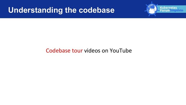 Understanding the codebase
Codebase tour videos on YouTube

