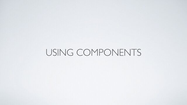 USING COMPONENTS

