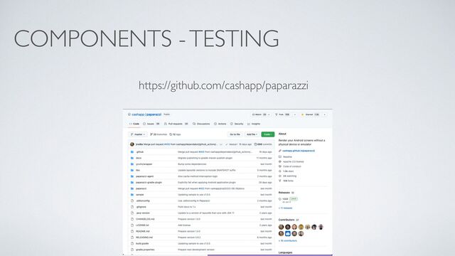 COMPONENTS - TESTING
https://github.com/cashapp/paparazzi
