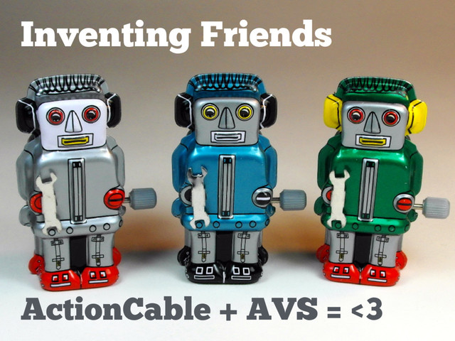 Inventing Friends
ActionCable + AVS = <3
