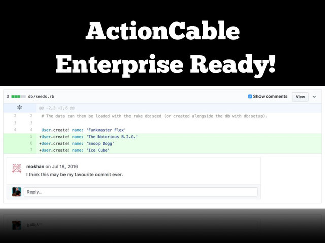 ActionCable
Enterprise Ready!
