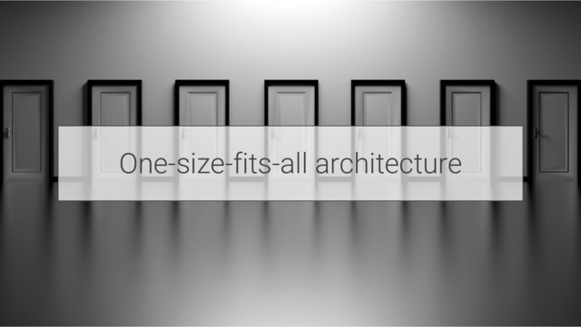 One-size-fits-all architecture
