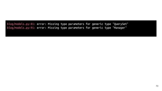 blog/models.py:81: error: Missing type parameters for generic type "QuerySet"
blog/models.py:91: error: Missing type parameters for generic type "Manager"
70
