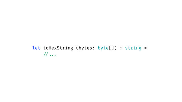 let toHexString (bytes: byte[]) : string =
//...
