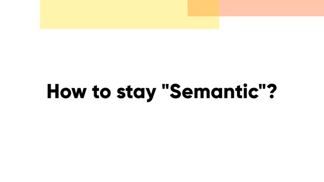How to stay "Semantic"?
