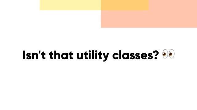 Isn't that utility classes? 
