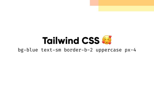 Tailwind CSS  
bg-blue text-sm border-b-2 uppercase px-4
