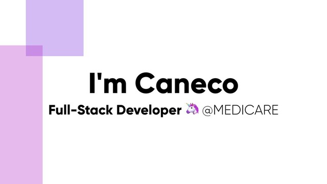 I'm Caneco
Full-Stack Developer  @MEDICARE
