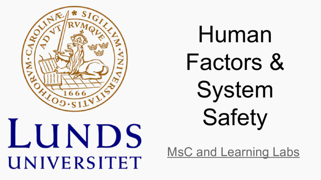 Human
Factors &
System
Safety
MsC and Learning Labs

