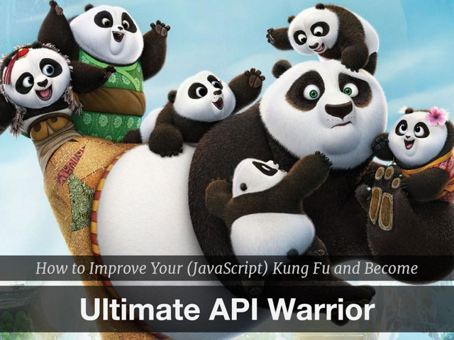 How to Improve Your (JavaScript) Kung Fu and Become
