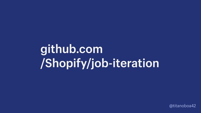 @titanoboa42
github.com 
/Shopify/job-iteration
