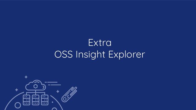 Extra
OSS Insight Explorer
