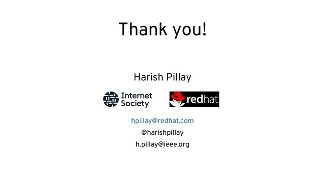 Thank you!
Harish Pillay
hpillay@redhat.com
@harishpillay
h.pillay@ieee.org
