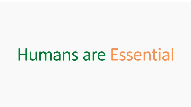Humans are Essential
