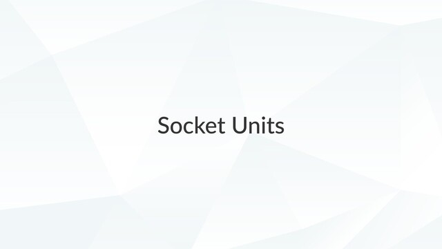 Socket Units
