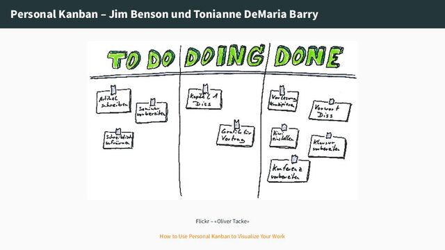 Personal Kanban – Jim Benson und Tonianne DeMaria Barry
Flickr – «Oliver Tacke»
How to Use Personal Kanban to Visualize Your Work
