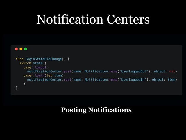 Notification Centers
Posting Notifications
