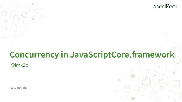 @imk
2
o
Concurrency in JavaScriptCore.framework
potatotips #
8 3
