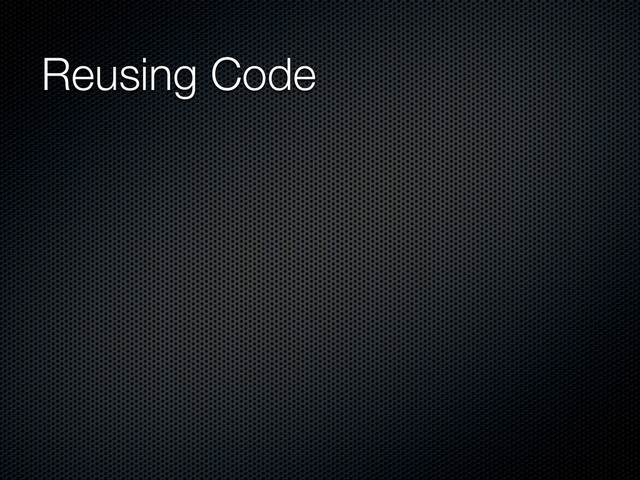 Reusing Code
