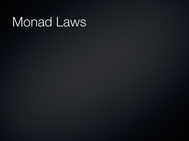 Monad Laws

