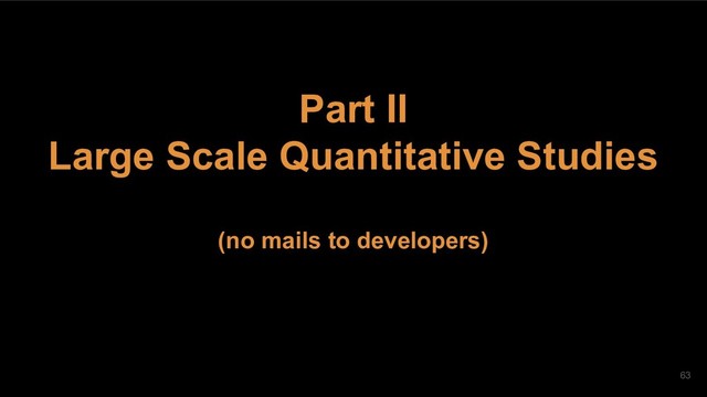 Part II
Large Scale Quantitative Studies
(no mails to developers)
63
