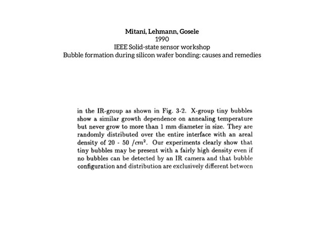 Mitani, Lehmann, Gosele
1990
IEEE Solid-state sensor workshop
Bubble formation during silicon wafer bonding: causes and remedies
