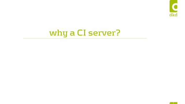 why a CI server?
7
