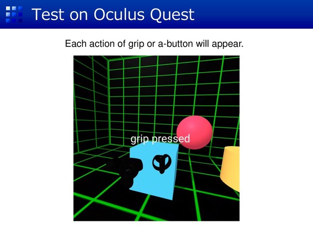 Test on Oculus Quest
Each action of grip or a-button will appear.
