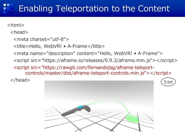 Enabling Teleportation to the Content



Hello, WebVR! • A-Frame




5.txt
