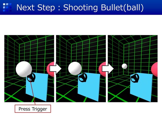 Next Step：Shooting Bullet(ball)
Press Trigger
