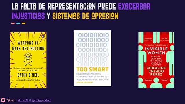 La falta de representacion puede exacerbar
injusticias y sistemas de opresion
@ixek. https:/
/bit.ly/scipy-latam
