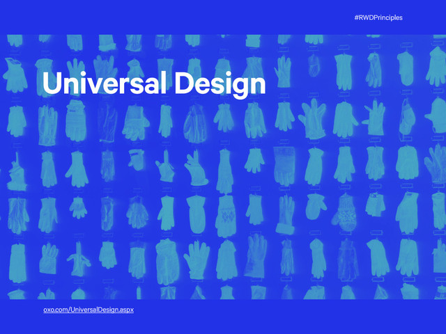 #RWDPrinciples
Universal Design
oxo.com/UniversalDesign.aspx
