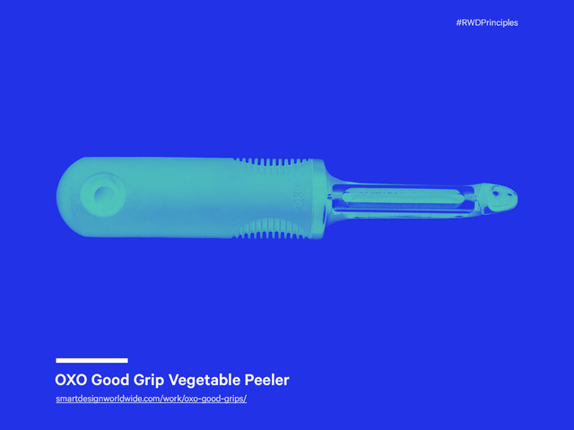 #RWDPrinciples
OXO Good Grip Vegetable Peeler
smartdesignworldwide.com/work/oxo-good-grips/
