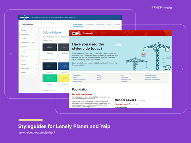 #RWDPrinciples
Styleguides for Lonely Planet and Yelp
styleguides.io/examples.html

