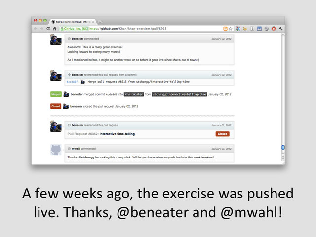 A	  few	  weeks	  ago,	  the	  exercise	  was	  pushed	  
live.	  Thanks,	  @beneater	  and	  @mwahl!	  
