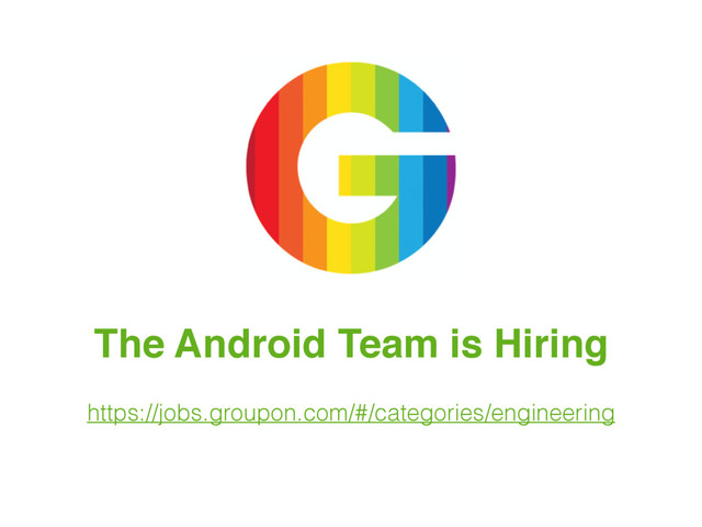 The Android Team is Hiring
https://jobs.groupon.com/#/categories/engineering
